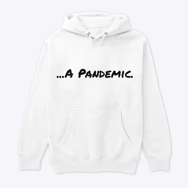 ...A Pandemic hoodie